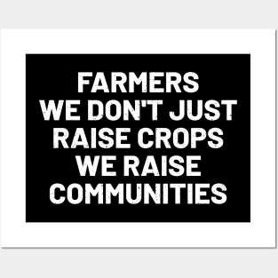 Farmers We Don't Just Raise Crops; We Raise Communities Posters and Art